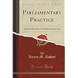 parliamentary practice an introduction to parliamentary law classic reprint