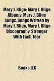 Mary J. Blige: Mary J. Blige Albums, Mary J. Blige Songs, Songs Written by Mary J. Blige, Mary J. Blige Discography, Stronger with Ea