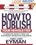 How to Publish Your Newsletter: A Complete Guide to Print and Electronic Newsletter Publishing (Square One Writer's Guides)