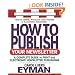 How to Publish Your Newsletter: A Complete Guide to Print and Electronic Newsletter Publishing (Square One Writer's Guides)
