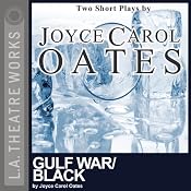 Gulf War/Black: Two Short Plays by Joyce Carol Oates | [Joyce Carol Oates]