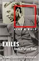 Exiles from a Future Time: The Forging of the Mid-Twentieth-Century Literary Left