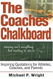 The Coaches' Chalkboard: Inspiring Quotations for Athletes, Coaches, and Parents