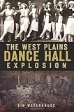 The West Plains Dance Hall Explosion (MO)