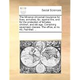 The Minerva Universal Insurance for Lives, Annuities, &C. Against Fire, and for the Protection of Females, Children, and Old Age. Containing Seventeen'