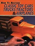 How to Restore Classic Toy Cars, Trucks, Tractors, and Airplanes
