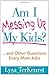 Am I Messing Up My Kids?: ...and Other Questions Every Mom Asks