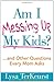 Am I Messing Up My Kids?: ...and Other Questions Every Mom Asks