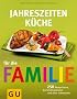 Jahreszeiten-K�che f�r die Familie: 250 Rezeptideen, die leicht gelingen und allen schmecken (GU Familienk�che)