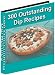 300 Outstanding Dip Recipes