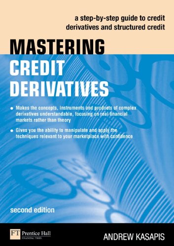 Mastering Credit Derivatives: A step-by-step guide to credit derivatives and structured credit (2nd Edition)