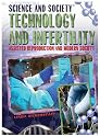 Technology and Infertility: Assisted Reproduction and Modern Society (Science and Society)