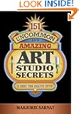 151 Uncommon and Amazing Art Studio Secrets