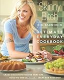 Skinny Bitch: Ultimate Everyday Cookbook: Crazy Delicious Recipes that Are Good to the Earth and Great for Your Bod