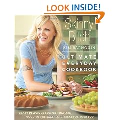 Skinny Bitch: Ultimate Everyday Cookbook: Crazy Delicious Recipes That Are Good to the Earth and Great for Your Bod
