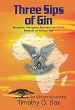 THREE SIPS OF GIN: MEMOIRS OF AN AFRICAN ADVENTURE. (SIGNED).