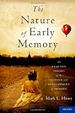The nature of early memory : an adaptive theory of the genesis and development of memory