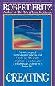 Creating: A practical guide to the creative process and how to use it to create anything - a work of art, a relationship, a career or a better life.