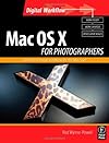 Mac OS X for Photographers: Get the best from your Mac and speed image workflow, covers Leopard and Tiger (Digital Photography Workflow)