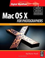 Mac OS X for Photographers: Get the best from your Mac and speed image workflow, covers Leopard and Tiger (Digital Photography Workflow)