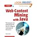 Web Content Mining with Java: Techniques for Exploiting the World Wide Web