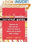 The Turbulent Twenties Survival Guide: Figuring Out Who You Are, What You Want, and Where You're Going After College
