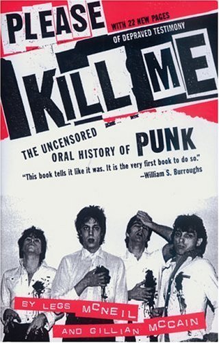 Please Kill Me: The Uncensored Oral History of Punk [Paperback] [2006] Reprint Ed. Legs McNeil, Gillian McCain