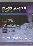 Horizons: Exploring the Universe Pluto: Planet No More / Hypernovae, Gamma Rays and Black Holes / the First Galaxies / Ice Volcanoes on a Frozen Moon. Two Cd Videos of Astronomy 100 "Observations and Theories Videos Disc a and B Plus Access Code.