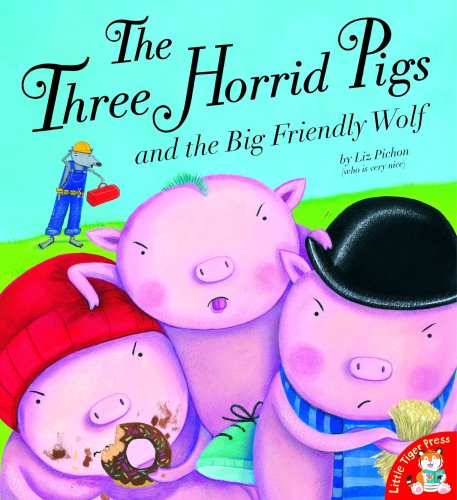 The Three Horrid Pigs and the Big Friendly Wolf
