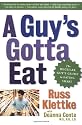 A Guy's Gotta Eat: The Regular Guy's Guide to Eating Smart