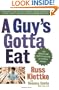 A Guy's Gotta Eat: The Regular Guy's Guide to Eating Smart