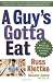 A Guy's Gotta Eat: The Regular Guy's Guide to Eating Smart