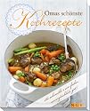 Omas sch&ouml;nste Kochrezepte: So schmeckt's wie fr&uuml;her - unvergleichlich gut!