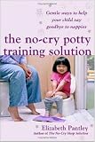 The No Cry Potty Training Solution: Gentle Ways to Help Your Child Say Good-bye to Nappies