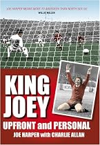 King Joey: Joe Harper Up Front and Personal