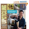 Upcycling: Create Beautiful Things with the Stuff You Already Have