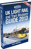 UK Light Rail and Tram Museum Guide 2013 (First Edition)
