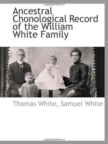Ancestral Chonological Record of the William White Family