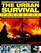 The Urban Survival Handbook: The Essential Guide to Dealing with Emergencies at Home, at Work and on the City Streets