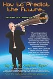 How to Predict the Future and what to do about it so you Win!: The worlds preeminent business strategy manual on how to strategically use strategy, ... and nanobranding to MAKE MONEY THIS QUARTER