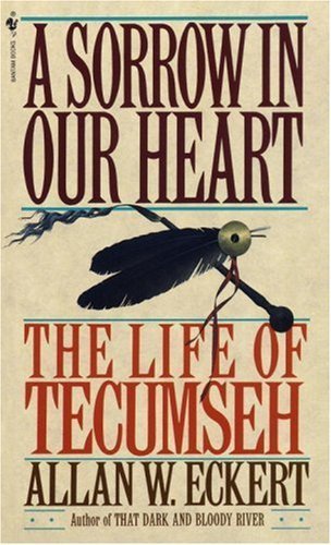 A Sorrow in Our Heart: The Life of Tecumseh by Allan W. Eckert (1993) Paperback