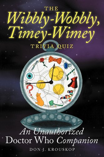 The Wibbly-Wobbly, Timey-Wimey Trivia Quiz: An Unauthorized Doctor Who Companion