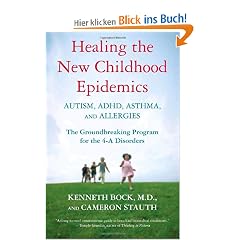 Healing the New Childhood Epidemics: Autism, ADHD, Asthma, and Allergies: The Groundbreaking Program for the 4-A Disorders