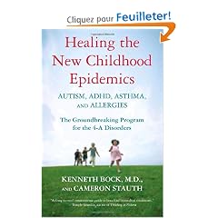 Healing The New Childhood Epidemics: Autism, ADHD, Asthma, and Allergies: The Groundbreaking Program for the 4-a Disorders