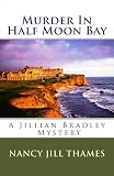 Murder in Half Moon Bay (The Jillian Bradley Mysteries, Vol. 1)