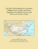 Cheapest tools and home improvement, The 2011-2016 Outlook for Consumer Riding Lawn, Garden, and Snow Equipment Excluding Tractors and Mowers in Greater China