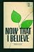 Books : Now That I Believe