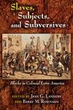 Slaves, Subjects, and Subversives: Blacks in Colonial Latin America (Dialogos)