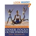 Inner Focus Outer Strength: Using Imagery and Exercise for Health, Strength and Beauty