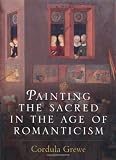 Painting the Sacred in the Age of Romanticism (Histories of Vision)